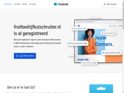 21 7 aanmak academy algemen all ander bekijk beschik best btw certificat check contact cookies copyright dag domein domeinbeher domeinnam doorstur e e-mail echt eenvoud eerst eig eigenar exclusief fruitbedrijfkutschruiter.nl ga gehel genoeg geregistreerd grag gratis grootst help helpdesk herroepingsrecht hoofddomein hoofdinhoud hostingprovider hostnet hostnet.nl jij jouw ker klar kostelos kun langer lat leeromgev login m mail mak marketingcampagnes nam nameserver nederland nem niemand nieuw nodig ondernem onlin onz per plan prijz privacy problem professionel profiel registrer reken servic sit slag socialmedia socialmedia-profiel stan stap start stur subdomein succes succesvoll tenzij vanuit verder vermeld voorwaard vrag wacht we websit wek wij zet zodat