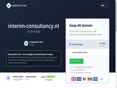 1 2.450 2026 2288aa 24 6 88910652 aangebod aankoopprijs accepteert allemal assistentie bedraagt befor benodigd bent best betaalmethod betaalt bezit bijkom binn breng btw btw-factur cc commissie cridea dag dienst direct direct-kop domein domeineigendom domeinnam doorlooptijd duurt e e-mail eenvoud enig enkel escrow eventueel excl extra factur gat gebeurt gebruik gegeven gehel geinteresseerd geled gemiddeld gratis hieronder hoelang interim-consultancy.nl jullie kop koper kost kvk laatst languag leas levert loopt mail mak menu mogelijk nameshift.com nauw nederland nl nl864820458b01 onlin onz open opties overdracht overdrag overeengekom own prijs reken rijswijk risico sam servic slecht snel stan steenplaetsstrat transfer uiteraard uur veelgesteld veilig verkoper verkrijg via volgend voordat vrag welk werk wij wilt zodat zorg