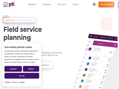 0348 1c 20 2026 24/7 28 3000 3447 466 50 7 80 888 95 99.9 a aanpass accepter activiteit advertenties af afwijz akkoord algemen all allen analys analyser apart app applicaties artikel as automatisch behoud belangrijk beperk bespar bevond bied bijstur bijzonder binnendienst binnendienstvoordel binnenkrijg blijf blijv briev buitendienst communicatie consultancy consument contact continu cookies dag data del demo dienst dirk disclaimer dunea dutch echt eenvoud eis elk energie energiebedrijv enexis enterpris ervor features field functies fysiek ga gebied gebruik gebruiker gebruikt gef gegeven gericht gg golfdag googl grip guido hand handleid hel hom hoogt huurman inbox industrie inhoud installatie inzicht iso jar jouw kiest kiez kinder klant kond korenmolenlan korthout kostbaarder krijg kwam lastiger lat les lever logica mak makkelijk media meld mens meter meteropnam meteropnames meterstand missie mobil monteur nem nieuwst omhog onafgemaakt onderhoud ontdek ontvang onz opgenom optimaliser optred organisaties overzicht partner personaliser plan plann planner planning planningsoploss planningssystem planningstip planningsur platform privacy privacybeleid privacyverklar proces process pti rapportages realtim reclam regio reistijd reserved responspercentages right ron rond s schot sector september servic services sitegebruik sjoerd slimm snel social softwar softwarepartner sparringpartner spier spierziekt spijk sportiviteit stap sted steun storing suit support support@pti.nl team telecom the thuis tol trot updates uptim vastgesteld vattenfall veldkamp verandert verbeter verbind verhal verhog verker vertrouwd voer vol voorspel voorwaard waarom water waternet we websit werk wij wild woerd x zegg zelf zien zoektocht zorgt