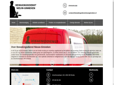 -56 -565 076 09 145 163 20083584 203 36 50 56 alarmnavolg beroep bestan bewak bewakingsdienst bewakingsspecialist bred breda contact contact@bewakingsdienstnieuwginneken.nl dienst dienstverlen dossiernummer ervar expertis flexibiliteit franj gebied gemotiveerd gevestigd ginnek groep hom integriteit jar justitie kamer koophandel kunt medewerker ministerie mobiel motivatie multimedia nd nederland nieuw nieuw-ginnek nr objectiviteit opdrachtgever opgebouwd optimal over portier precies receptiedienst representatiev sleutelwoord sted surveillanc toelat toenem ulvenhoutselan veelzijd veilig vind waarbij we werk werken@bewakingsdienstnieuwginneken.nl wet wij zeker zet zuidwest