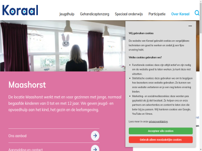/koraaldelasallemaashorst 0 0411 046 08.00 12 18.00 2026 24 44 477 52 5375 65 8 aanbod aanmeld aanpak accepter actief advertenties af ag all allen begaafd begrijp behandel behandelplan bel bereik beter betrek betrok bezoekadres bezoeker bied bijzonder binn bred by central clientenportal combinatie contact content cookies daarnaast dagbehandel deskund dienstverlen disclaimer doel e e-mail een elk en/of ernstig ervar eventueel facebok facebook.com facebook.com/koraaldelasallemaashorst fijn functionel gebruik gebruikt gedrag gehandicaptenzorg geplaatst gerust gescheid gev gezin gezinn gezinsbegeleider goed googl hanter hebt help helpt hoofdvest hulp hulpaanbod hulpverleningsplan hulpvrag info@koraal.nl infols@koraal.nl informatie intensiev ivengi jar jeugd jeugdhulp jeugdig jij jong jou kind kinder kom koral krijg kunt lat leefomgev leerproblem legg les locatie maandag maashorst mad mail mak market medewerker medewerkersportal mgr nodig noodzak normal omgangsbegeleider omgangshuis omgangsregel ondersteun onderwijs ontwikkel onz opvoedhulp ouder participatie partner pas pass pedagogisch person praktisch princip privacy privacyverklar professionel regiebehandelar rek rondleid sam schol socialmediacookies speciaal sprek stat statistisch suijsstrat teamviewer techniek telefon telefonisch terecht thuissituatie toegank toestat tuss uitgangspunt uitzet uur vast verbeter verder vergelijk verschill verwijzer verzorgt vimeo virtuel vooraf voordel vrag vrijdag waarbij waarmee we websit welk werk werkt wet wij youtub zien zoal zodat zorg