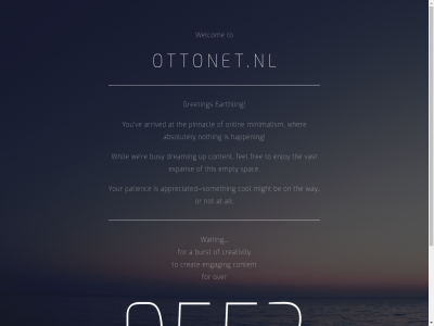 .. 2 5 9 a absolutely all appreciated arrived at be burst busy col content creat creativity d day dreaming earthling empty engag enjoy expan fel for free greeting happen might minimalism not nothing on onlin or ottonet ottonet.nl patienc pinnacl re someth spac the this to up vast ve waiting way we welcom wher whil you your