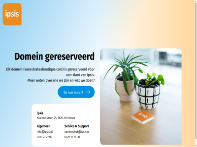 00 0229 1625 25 27 algemen domein ga gereserveerd hoorn hv info@ipsis.nl ipsis ipsis.nl klant nieuw servic servicedesk@ipsis.nl sten support we wet www.drakesboutique.com