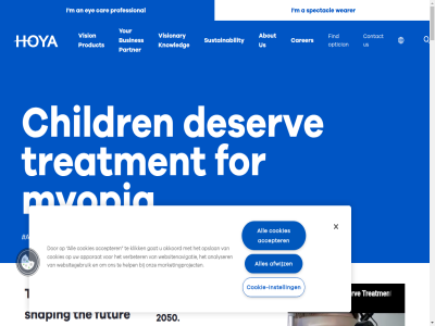 2026 2050 50 80 a about accepter achiev activities actnow advances advic affect afwijz ahead akkoord all allow also an analyser analyz and answer any apparat are as at athletes awarenes be below ben benefit best biggest binocular bring busines but button by can car carer chang childr clear coating cod comfort committed complet conduct consider contact continue cookie cookie-instell cookies count craft customer day dedicated deliver demonstrat deserv designed detection develop digital discover driving during early education effectiv empower engag enhanced ensur envision every everyth excellenc expand experienc expertis explor eye eyes eyesight fashionabl fighting finally find for form full fuller futur gat get gift global government gradually grow harmonization hav health hear help helping her highly honing how hoya i ideas impact inclusiv increas individualized innovation insight instell invasiv invest it journey klik knowledg lead len lenses lies lif lifestyles light lives location lok m mak makes manag marketingproject material might mission miyosmart mor most myopia ned new non non-invasiv number occupational on onz opslan optician optimiz or organization our outstand partner partnership patient peopl perfect perform performanc photochromic pixel pixel-perfect policy potential practic practis precision prioritiz privacy problem product professional progression progressiv protection provid public pursue question read ready recognized refin releases requirement reserved resistant reuters.com right ris run s saf see sell servic set shap shaping shar simpl singl sit situation solution special spectacl spectrum spend staff step strain study styles successful sun support sustainability system tackl tailored team technology term thankfully that the their this thousand threat thriv through to together touch treatment typically ultimately unique urg us use verbeter vision visionaries visionary visual way we wearer websitegebruik websitenavigatie what whatever when whether