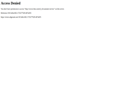 /18.5e8a1402.1725277629.407a835 /nl_nl/customer-service 18.5e8 a1402.1725277629.407a835 acces denied don errors.edgesuite.net errors.edgesuite.net/18.5e8a1402.1725277629.407a835 hav on permission referenc server t this to www2.hm.com www2.hm.com/nl_nl/customer-service you