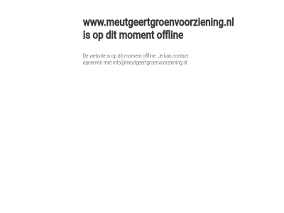 contact info@meutgeertgroenvoorziening.nl moment offlin opnem websit www.meutgeertgroenvoorziening.nl