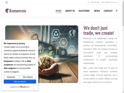 +31 13 2003 25 4811 5555 743 85 a aangedrev aanpass about accepter achiev activ addres advanced afwijz agri agri-residues agricultural align all an analyser and application are as asset assist betwen biobased biomas breda bridges bring by by-product can certified chain circular collaborat combines commodities company complianc compliant contact cookies creat creating dedicated deliver dependency derived design develop development do don driv economy efficiency email emerg energy ensur ervar essentiel experienc expertis explor feedstock flow focus focuses for forestry fossil founded from fuel futur future-prof gap gepersonaliseerd gev global goal help hl hom how implement includ includes independent industrial industries industry info@komercon.com infrastructur inhoud innovativ insight installation international into invest investment just keizerstrat kiez klik komercon kunt let lever leverag lik linkedin logistic long looking manag market material member mission netherland network new niet-essentiel on open operates operation organic other our pag partner phon potential pre pre-process privacy process processes product prof project provid raw rdf/srf reduc reliabl renewabl reserved residues resources respecter right s scalabl sector services solution sourc sources sourcing specializ specialized stakeholder strategic strategy stream strength strong succes such supply supplying support sustainability sustainabl t talk team technical technologies term that the their thes this to toestat toestemm trad trading traditional transform transition underutilized unlock upgrad us valuabl value verbeter verker wast waste-derived we weiger welk what window with year your zoek