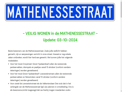 -10 -2024 03 1 10 11 15 150 152 16 2 20 2022 2023 2024 2025 24 28 3 30 5 55 57 7 aan/langs aangaand aangebod aangeleverd aangepast aangezien aanleid aanpass aansluit aantal advies afgerond afhandel afsprakenlijst agenda all allen amstenradestrat april augustus b6 bekijk bekost belangrijk benaderd bereik besprek best bestaand betreff betrek bevriez bewoner bewonerscomit bezoeker bijlag bocht bram breda brief brinkhof buit buurtbewoner buurtcomit c4 comit communicatie conform corneliss croystraat-grot croystrat daarmee december definitiev del drempel duidelijk een eerder eerst elkar enquêt ervor fiets fietser fietsstrok fonds franklin gan garagebox gat gebod gebruikt geeft gegeven gekek gelukt gemeent geniet georganiseerd gepresenteerd gereageerd gerealiseerd gered gespreksverslag gestart gevraagd gewon gezamen groet grot hand hard helas herrmann hierbij hiermee hieronder hierover hillenraadstrat hop hornstrat huidig ijpelaarsdref inclusief info@mathenessestraat.nl informatieavond ingebracht inmiddel inricht inrit inventarisatie inzien jacques jan januari juni kemp kijk kim kinder km knol kom kunt laatst lat later leefomgev lijn link loevensteinstrat loevesteinstrat maart maatregel mail manier mathenessestrat medebewoner mee meeuws mindervalid moment nabij namelijk namen nem net nieuw notul november o.a oktober omtrent onderdel onderstaand onderzoek ontvang onz oost oostelijk oostzijd oploss opmerk orienter over overleg paaltjes parkeerhaven parkeervak participatie passend patrick peiling person plann positief postma prettiger privacy project publicatie publicaties qua reactie reacties realisatie rester rob roelof roland rooseveltlan sam samenlev snelheidsbeperk standpunt start status strat stuk stukj t.b.v teken teven toegank toekomst toelicht trac tred treft trottoir tuss twee uiter uitgevoerd uitnod uitparker updat valkenierslan valkeniersplein vanaf vanuit veilig veiliger verbeter verdeeld verder verkeerskund verkeersveil verker verschill verslag vertegenwoord ver