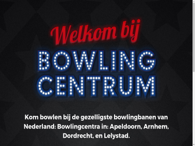 apeldoorn arnhem bowl bowlingban bowlingcentra bowlingcentrum by copyright created dordrecht eindhov en/of fout getoond gezelligst identiteit kom lelystad maker nederland prijz quèm sit sterr voorbehoud wijzig