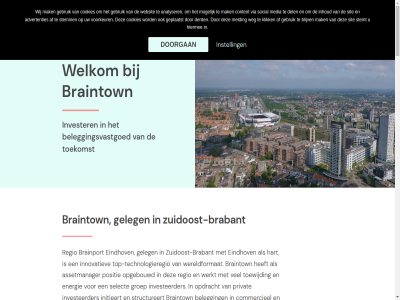 +31 0 12 2025 240 40 5617 57 aanbied advertenties af ak all analyser anderzijd asset assetmanager beheers belegg beleggingsobject beleggingsvastgoed best bezoekadres blijv brabant brainport braintown browser building commercieel community contact content continue cookie cookies dam del derd does duidelijk duurzam eindhov emmasingel energie energielabel enerzijd financier geborgd gebouw gebruik gebruiker geleg geplaatst goed groep grot hart hiermee hom hoogst inhoud initieert innovatiev instell interessant investeerder invester jar juist kans kennis kernwaard kiez klik lang leidt linkedin mak media melding mogelijk moment multi multi-tenant nastrev netwerk not ogen onz opbouw opdracht opereert opgebouwd optimalisatie philitelan portefeuilles portfolio positie postadres privat project regio reserved residentieel right sdg secretariaat@braintown.nl select servicekost singl sit social spel stad stemm stemt structureert succesvol support tag team technisch technologieregio tenant termijn tevred the toe toekomst toewijd top top-technologieregio transacties vastgoed vastgoedwaard verdienmodel verduurzam vereist verwerv via video voeg volg voorkeur waarbij waard waarin we websit weg welkom wereldformat werk werkt wij wit wortel your zien zowel zuidoost zuidoost-brabant