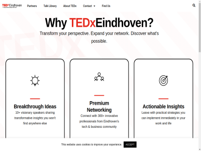 /tedx 10 2026 300 6 a about accept actionabl and anywher at attendes be becom breakthrough brightest built busines by can car chang community connect contact content cookies copyright creativity day digital discover e e-expansion ecosystem eindhov els email europ event everyth expand expansion experienc f facebok facebook-f find first found from get global half half-day her hom hour hub ideas immediately immersiv implement improv independent info info@tedxeindhoven.nl innovation innovativ insight instagram join last leading leav library licen lif linkedin linkedin-in liv mind mor museum nam natur network newsletter next now operated our part partner performances perspectiv possibl powered practical premium professional program s sharing skip span speaker strategies subscrib t talk tech technology ted tedx tedxeindhov the this to touch transform transformativ under unique us uses visionary websit what wher why with won work worldwid www.ted.com www.ted.com/tedx you your