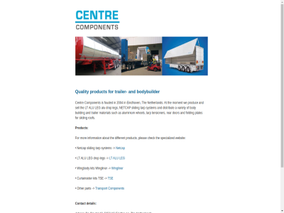 +31 0 13 20 2004 28 40 460 55018750 5652 a about adres alu aluminium and as at body bodybuilder building bv centr chamber check commerc component contact detail different distribut dor drop eindhov email folding for fouded industry info@centrecomponents.com information leg lt material moment mor netcap netherland nl nl851531556.b01 nr plates pleas produc product quality rear rof sell sleutel sliding solution specialized such system tarp telephon tensioner the trailer transport tse variety vat we websit whel wingliner