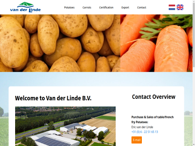 +31 0 000m 01 06 13 1959 1990s 2025 22 3 36 51 52 527 6 60 61 65 79 8305 95 a acros activ addres allow and approach ar are art at b.v ben both carrot certification company consistently contact cooled customer deliver domestic dutch e e-mail efficient emmeloord ensur eric exceptional expanded export facilities family family-owned fertil flet for from fry has hav hom includ industry info@vanderlindebv.com integrated international invested kleiweg lin lind mail market mechanically modern operation optimiz our overview own owned packag packer paul polder potato potatoes primarily process product purchas quality renowned sales sed sinc small sourced spac specialist stat state-of-the-art storag stored supply supplying sustainabl tabl table/french that the their this to top top-quality trad transportation truck us visit we welcom wher winter with worldwid