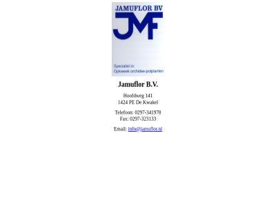-323133 -341970 0297 141 1424 b.v email fax hoofdweg info@jamuflor.nl jamuflor kwakel pe telefon