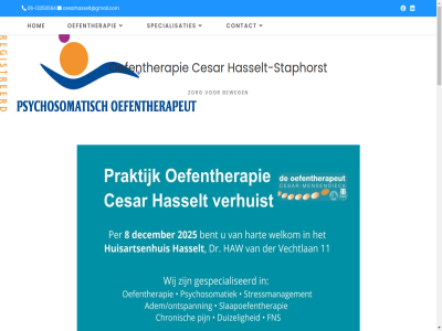 -13250564 06 2021 aanhoud aantal adviser afgestemd afwijk aktiviteit alert astma balan bed begeleid behandel behulp belemmer beoordeeld bepaald beroep beroepsgroep betekent betrek beweg bewegingsadviez bewegingsapparat big bijvoorbeeld blijft breng buk cesar cesarhasselt@gmail.com conflict contact daardor dag dagelijk denk direct doel drukt echter eig elk en/of ergerniss factor gan gebeurteniss gebrek gedacht geest geestelijk geholp geintegreerd geldig geregeld geregistreerd gevolg gewoontes gezondheidszorg goed grot hasselt hasselt-staphorst hel help hog hom houding huisart iederen inderdad individuel info ingrijp jouw klacht kp krijg krijgt kunt kwaliteit kwaliteitsregister langdur les lev licham lop maatwerk manier meestal mens naschol nek nem oefen oefentherapeut oefentherapie onbewust ontnem ontstan opgenom opleidingseis oplever opnem overdag paramedici paramedisch pas person praktijk problem psychisch psychosomatisch rak regelmat register registratie reuma rug rust schouder screening situatie slaapoefentherapie slaapproblem slap social sommig spanning specialisaties specialist staphorst stres stressmanagement terecht tevel thuis till toegank verhoogd veroorzak verwerk verwijz via voldoet vrijwill waaronder we wer werk werkdruk wet wij ziekt zit zorg zowel zull