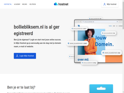 21 7 aanmak academy algemen all ander bekijk beschik best bolliebliksem.nl btw certificat check contact cookies copyright dag domein domeinbeher domeinnam doorstur e e-mail echt eenvoud eerst eig eigenar exclusief ga gehel genoeg geregistreerd grag gratis grootst help helpdesk herroepingsrecht hoofddomein hoofdinhoud hostingprovider hostnet hostnet.nl jij jouw ker klar kostelos kun langer lat leeromgev login m mail mak marketingcampagnes nam nameserver nederland nem niemand nieuw nodig ondernem onlin onz per plan prijz privacy problem professionel profiel registrer reken servic sit slag socialmedia socialmedia-profiel stan stap start stur subdomein succes succesvoll tenzij vanuit verder vermeld voorwaard vrag wacht we websit wek wij zet zodat