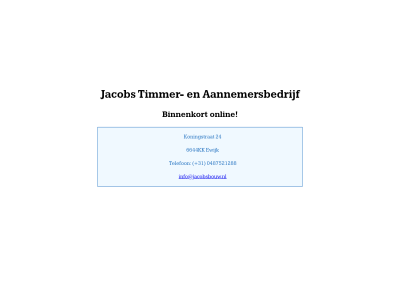 +31 0487521288 24 6644kk aannemersbedrijf binnenkort ewijk info@jacobsbouw.nl jacob koningstrat offlin onlin sit telefon timmer