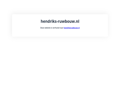 hendriks-ruwbouw.nl hendriksruwbouw.nl verhuisd websit