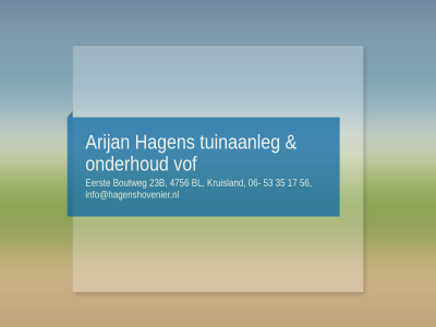 06 1 17 23b 35 4756 53 56 arijan bl boutweg eerst hagen info@hagenshovenier.nl kruisland onderhoud tuinaanleg vof