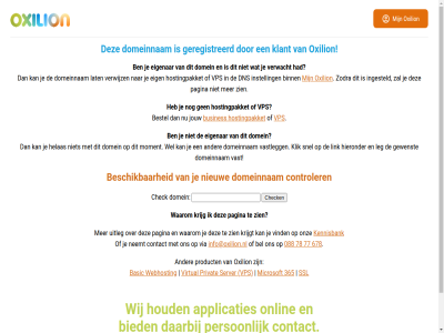 088 365 678 77 78 applicaties basic bel beschik bestel bied binn busines check contact controler daarbij dns domein domeinnam eig eigenar geregistreerd gewenst helas hieronder hoort host hostingpakket houd info@oxilion.nl ingesteld instell jouw kennisbank klant klik krijg krijgt lat leg link microsoft moment neemt nieuw onlin onz oxilion pagina person privat product server snel ssl uitleg vast vastlegg verwacht verwijz via vind virtual vps waarom webhost wel wij zien zoal zodra