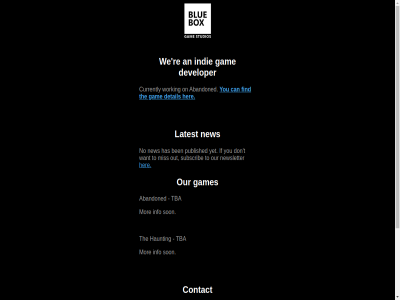 2025 abandoned addres an and any apologiz appreciat associated ben blue box can caus contact currently detail developer disabled don email find for gam games has haunting hav her if inconvenienc independent indie info latest may mis mor new newsletter no on our out pag public published re son studio studios subscrib t tba temporarily the this to understand we working yet you your