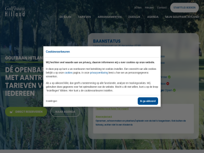 07 16 18 3 30 aantrek acties agenda akkoord all analys arrangement baanstatus bal ban bekijkt betrek bijgewerkt boek buit contact cookies cookievoorkeur daarom de december direct driving driving-rang echter en fairway functionel ga gebruik geeft gegeven golfban golfpark gren handicart hecht hindernis hitland holes iederen informer instell klik klikt knop kunt laatst leest local maart mocht nee nieuw oefengren onz open opnem optimaliser overzicht pagina par par3 park persoonsgegeven plaatsen/optee pop pop-up privacy privacyverklar qualify rang reserver rules schoonmak starttijd tariev teebox tijdelijk toegestan toestemm trackingcookies trolley up verwerk voorkeur waard we websit weerreglement wij will winter zakelijk zomer