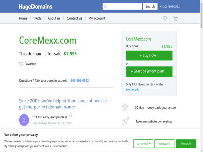 +1 -0552 -303 -893 /mo 0 0552 1 10 100 14 17 18 195 2005 2025 24 295 30 303 4 7 8 83.13 893 995 a abl about accept acces accomplish account additionally addres ads after all already analyz and another are as asked availabl back bas be ben berg bernard browsing busines buy buying by cas cases categories character checkout clicking com comes condition consent contact content cookie cookies cor core01.com coreacore.com coremexx coremexx.com customiz d dann danny day delivery detail do domain easy encryption enhanc escrow.com every everyth experienc expert extension fairly faq fast favorit for forward full g get godaddy got greg guarantee guid hav helped helpful hom hour how however hugedomain hugedomains.com i if immediat importanc information issue it j john jscore.com just kep keyword length lif lik m mad martin may mean mexx might minutes money month mor most moving my nam namebright.com next no november now offer on one onlin only or other our overview ownership painles payment paypal peopl perfect personal personalized plan pleas policy possibl priority privacy privat proces promis protect provid provides purchas purchased question quick refund registrar reject reserved return right saf safest safety sal satisfaction saver search secur security see sell serv set shepard shop shopping sinc sit smooth ssl start stat studies such super tak talk technology term testimonial that the this thol thousand through tip tld to top traffic transaction transfer transition two understand unhappy up us use value ve very video watch we web websit well went what why will with within you your ziegler