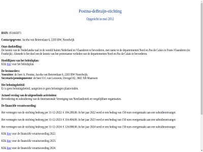 -12 -2022 -2023 -2024 00 104.289 114.404 124.098 150 2012 2022 2023 2024 2203 31 6 851665871 aangezien activiteit actueel bedrag bedroeg beierenlan beleidsplan belon beloningsbeleid bestuurder bevorder bw contactgegeven debruijn doelstell euro financiel hoofdlijn international jacoba jar klik mei neerlandistiek noordwijk onz oorzitter opgericht organisaties overgemaakt per plaatsvind postma postma-debruijn-sticht rsin secretaris/penningmeester stichting subsidieontvanger subsidier uitgeoef v verantwoord veren vergelijk vermog verslag
