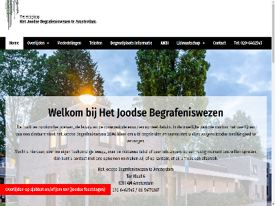 -54770367 -6462545 0 020 06 07.30 1081 20 22.45 2de 6 6462545 afsprak afwez am amsterdam anbi ander avg begeleid begraafplaats begraafplat begrafeniss begrafeniswez belangrijk bestuursled boekjes boodschap buit c.j contact datum detail dierbar doorgan drs e echter eig en/of enig erna feestdag gebruikmak geval goed h her hertzberger hierover hom informatie insprek j.z jaartijddatum jbw jbw@hetjbw.nl jod jom kalender kandyba kantoorur kantor keesing klar klef kunt lampjes lewaja lid lidmaatschap loonstein m.e.j mak matsewa matsewa-tekst mededel meisner meld mevrouw mocht moeilijk mogelijk moment nih opnem organisatie overlijd penningmeester period pig prof.mr rabbijn rondom rouwperiod rustig sam schachter secretaris sjabbat spiero spoedig sprek stat sterv tekst tel telefoonnummer ter teruggebeld thuis toekomst tov traditie tradities tuss uitvaarttraditie uur veren vertegenwoordiger verzorg verzorgt video volgen volgend voorzitter welkom wenst wet wij will z zien