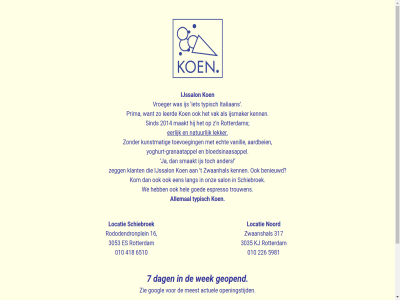 010 16 2014 226 3035 3053 317 418 5981 6510 7 aardbei actuel allemal ander benieuwd bloedsinaasappel dag echt eerlijk es espresso geopend goed googl granaatappel hel ijs ijsmaker ijssalon ijssalonkoen.nl info@ijssalonkoen.nl instagram italiaan kenn kj klant koen kom kunstmat lang leerd lekker locatie maakt meest n natur noord onz openingstijd prima rododendronplein rotterdam salon schiebroek sind smaakt t toevoeg trouwen typisch vak vanill vrag vroeger we wek yoghurt yoghurt-granaatappel z zegg zie zwaanhal zwaanshal