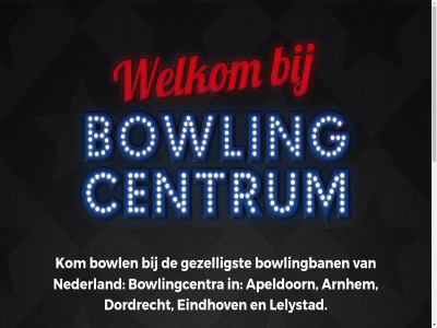 apeldoorn arnhem bowl bowlingban bowlingcentra bowlingcentrum by copyright created dordrecht eindhov en/of fout getoond gezelligst identiteit kom lelystad maker nederland prijz quèm sit sterr voorbehoud wijzig