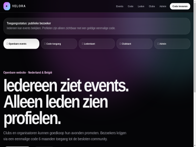 6 aangeslot admin allen avond bekijk belgie beslot bezoeker chat club clubkant cod codes community demo eenmal event foto gebruikt geldig goedkop iederen invoer krijg led ledenkant maand nederland open organisator plaats plat prober profiel promot publiek s toegang toegangsstatus velora via voorbeeld websit werkend zichtbar zien ziet