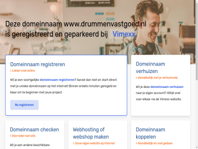 aarzel account beginn belgie beschik bestel binn budget check configurer dedicated direct domeinnam droomdomein eig elkar enkel gav geconfigureerd geparkeerd geregeld geregistreerd gewon goedkoopst goedkop hal handleid hebt huis internet jou jouw klar koppel krachtigst krijg liv mak meest minut misschien nederland nodig onlin performanc platform project registrer rekenkracht server snel soortgelijk speciaal start subliem terecht uniek uptim verhuiz via vimexx volg volled vps webhost webshop websit wel wen werkt www.drummenvastgoed.nl zet