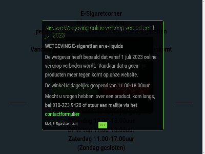 -17.00 -18.00 -223 010 1 11.00 12.00 15 18 1juli 2023 3131cc 9428 adres bel bepaald bereik bezoek clos contactformulier dagelijk di di-vr e e-liquid e-sigaret e-sigaretcorner e-sigaretcorner.nl fransenstrat fysiek geopend geslot gesteld helas info@e-sigaretcorner.nl informatie jar juli kom komt lang liesveld liquid maandag mail mailtj minimal mocht mvg nieuw onlin onz per product sigaret sigaretcorner stur tegenkomt tel toebehor uur vanaf vandar verbod verkop via vlaarding vr vrag websit wetgev wetgever wij winkel winkelcentrum zaterdag zondag