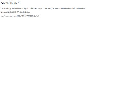 /18.9e6656b8.1779182210.32e76a6a /articles/recursos-y-servicios-esenciales-en-mexico.html? 18.9e6656 acces b8.1779182210.32e76a6a denied don errors.edgesuite.net errors.edgesuite.net/18.9e6656b8.1779182210.32e76a6a hav on permission referenc server t this to www.dot-services.org www.dot-services.org/articles/recursos-y-servicios-esenciales-en-mexico.html? you