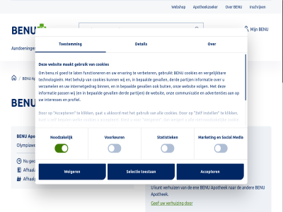 0 1 141g 1693 17 3 30 6 8 aanbieder aandoen aanvrag accepteert accepter account advertenties afhaalautomat afhaalpunt akkoord algemen all apotheekzoeker apothek art automatisch b.v behulp bekijk benu benu.nl benushop bepaald bepal bestel binn buit communicatie consent contact cookie cookies cookiestatement derd detail disclaimer duurzam eenmal ek elk ene ervar feedback functioner gat gebruik gebruikt gef gegev geopend geval gevall gezond gezondheidscheck goed herhaalmedicijn herhaalnummer herhaalservic herhal hom ieder informatie inschrijv instell interesses internetgedrag intrek kiest klacht klant klik kunt lat leefstijl les maakt market media medicijn medicijnoverzicht medicijnrol medicijnrolservic miljoen nederland niet-noodzak nieuw nieuwsbrief noodzak olympiaweg onderan onlin ontdek onz overzicht pagina partij pass plaats privacy profiel reis schrijf selectie selection services social statistiek technologieen toestan toestemm vacatures veelgesteld veilig verbeter vergelijk verhuisservic verhuiz verzamel via volg voorkeur voorwaard vrag waarder webshop websit weiger weigert welk wervershof wet wij wijzig wilt