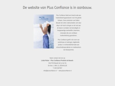 -5497957 036 2 3891 aanbouw basis beaut beautycentra behandelinformatie benodigd biedt bred confianc contact dalton diep dring garander geeft gehel hoogwaard huid huidverbeter huidverbeteringsproduct info@plusconfiance.nl la licham linda medewerker mer mineral nem nes nl onderscheid pelser plus product produit scala schoonheidsspecialist t training uitgebreid verrijk vitamin vorm websit werkstoff workshop www.plusconfiance.nl zeewold zichtbar zl