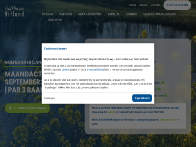 07 1 18 2024 3 30 actie acties agenda akkoord all analys arrangement baanstatus ban bekijkt betrek bijgewerkt boek contact cookies cookievoorkeur d daarom driving driving-rang e functionel g ga gebruik geeft gegeven gehel geopend golfban golfpark golfwek gratis gren handicart hecht hitland holes i iederen informatie informer instell klik klikt knop kunt l laatst leest local m mededel mocht n nieuw oefengren onz open optimaliser overzicht pagina par par3 park persoonsgegeven pop pop-up privacy privacyverklar qualify rang receptie rules schrijf september starttijd tariev teebox tijdelijk toepass toestemm trackingcookies trolley up verwerk voorkeur waard we websit wegen wer werkzam wij will zakelijk zie zomer