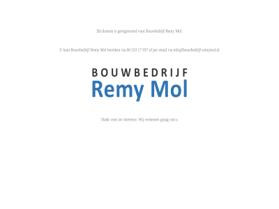 06 17 533 937 bereik bouwbedrijf bouwbedrijf-remymol.nl.nl dank domein email geregistreerd grag info@bouwbedrijf-remymol.nl interes kunt mol per remy vernem via wij