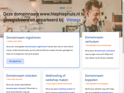 aarzel account beginn belgie beschik bestel binn budget check configurer dedicated direct domeinnam droomdomein eig elkar enkel gav geconfigureerd geparkeerd geregeld geregistreerd gewon goedkoopst goedkop hal handleid hebt huis internet jou jouw klar koppel krachtigst krijg liv mak meest minut misschien nederland nodig onlin performanc platform project registrer rekenkracht server snel soortgelijk speciaal start subliem terecht uniek uptim verhuiz via vimexx volg volled vps webhost webshop websit wel wen werkt www.hiephiephuis.nl zet