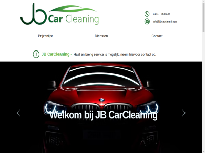 +31 0 0481 08.00 17.00 2023 23 24 358590 481 6662 aanbied acties afsprak algemen all annuler apparatur auto bedrijfsbusjes behandel bekijk bent best bestat bezoek blinkend breng by car carclean cleaning combinatie contact definitief dienst dienst/afspraak ding dinsdag donderdag doordat e e-mail eind eindresultat elst euvel fahrenheitstrat financiel garandeerd garander gebeur gepland geslot gld goed grag haal/breng hal help hiervor hog hom hoogwaard huidig info info@jbcarcleaning.nl interes jb klant kom kostelos kostenlos kostenplaatj kunt kwaliteit lijkt locatie maakt maandag mail mogelijk nem nodig onderhoud onverwacht openingstijd ophal overleg paniek personenvoertu plot prijs prijz prijzenlijst problem product pz reinig review rij schon servic snapp sommig stat sted strev t/m tel telefonisch terug tijd toe top uniek uur vaandel vakkund verander verhoud verrass via vies voertuig voorwaard vrag vrijblijv vrijdag waarbij waarom wagenpark war weg welkom wen wer werkt wet wij woensdag zaterdag zien zodat zondag