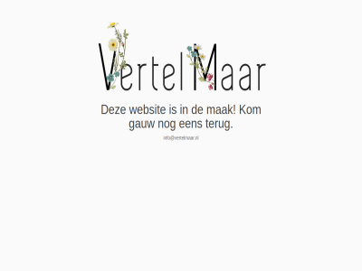 gauw info@vertelmaar.nl kom mak terug websit