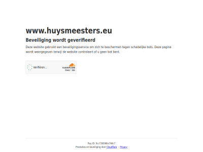 9ccf36596bcf4dc7 bent bescherm beveil beveiligingsservic bot cloudflar controleert even gebruikt geduld geverifieerd id pagina prestaties privacy ray schadelijk terwijl websit weergegev www.huysmeesters.eu