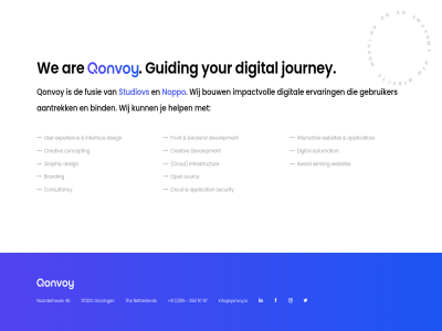 +31 0 050 46 85 87 97 9712vl a application are automation award b backend branding cloud concept consultancy creativ design development digital e experienc front fusie g graphic groning guiding i info@qonvoy.io infrastructur interactiv interfac journey k m n netherland noorderhav noppo o open qonvoy r s security sourc studiov t the user w we websites winning your