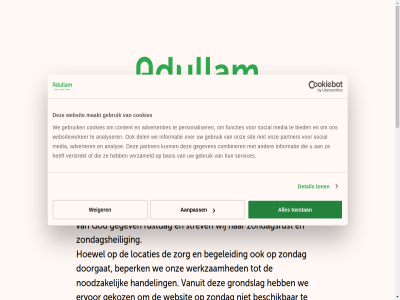 0 088 2 238 26 5 55 aanpass adullam adullam.nu advertenties adverter analys analyser basis begeleid beperk beschik bezoek bezoeker bied bijbel client combiner contact contactperson content cookies del detail doorgat e e-mail ervor functies geacht gebruik gegev gegeven gekoz god grag grondslag handel hiernaast hoewel hulp identiteit info@adullam.nu informatie inlogg ler link locatie locaties maakt mail medewerker media morg nem nieuw nodig noodzak onz opent partner personaliser respecter rustdag services sit social stell stichting strev tab terug toestan ton vanaf vanuit verstrekt vertegenwoordiger verzameld via vrag we websit websiteverker weiger wer werk werkzam wij won zien zondag zondagsheil zondagsrust zondagssluit zorg