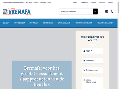 023 09 12 1244 14001 163 1978 2015 2131 24 40 44 528 753 9001 a.u.b aantal aard actuel adresgegeven advies afsprak algemen all artikel assortiment b bamboe bed beddenfabriek beddenfabrikant bedkast beetslan behoud bekijk bel benelux bent bestat bestell bezig bezit bezorgd bied bijvoorbeeld blijf blijv body boxspring boxspringaccessoires boxspringset brancheveren brandvertrag bredas bremafa breng bungalowpark bv by capsul catalogus cbm certificat collectie conform contact cookiebeleid daarom de dekbed dekbedovertrek desbetreff design deskund detaillist direct directeur disclaimer diver doorlever dormir duit duitsland duo duurzam eazzy een eig eis ervor etc eu fabricat fabriek fabriek/groothandel fraai ga gan garant garantie gecertificeerd geniet gezond goed grag groen groothandel grootst hard hart hieronder hocker hoeslaken hog hom hoofdbord hoofddorp hoofdkantor hoofdkuss hoogt hotel hotelbed hout ieder iederen incontinentie info@bremafa.nl informatie inhoud inschrijv inspann interieurbouw iso j.c jar jong keurmerk kiez kijk kinder klant kleinkinder klik kunt kussen kwaliteit kwaliteitsartikel kwaliteitsproduct laatst lat lattenbodem lattenbodemaccessoires ledikant lekker lever leveringsvoorwaard lid ligg logo magazijn mail mailbox mak markt material matrass maxser medewerker media meest meubelindustrie milieuvriend moet mog mogelijk molton mooi nachtkastjes nazorg nieuw nieuwbrief offert onlin ontvang onz opbergboxspringset opklapbed person plastodor pot privacy product productief queen recent s sam sand sbs6 schijnwerper schrijf seo servic shop simply sind slaapkamergebied slaapproduct slap spoedig stapelbed stat statement streng stur subliem supported team tessa toevoeg top topkwaliteit trend tweeperson uiteraard uitsluit uitstek ulk vacatures vanuit vel verder vereist verkreg verstur vervaardigd verwant vidar vind voorrad voorwaard vor vrag waarom war we websit wel welkom wer werk wij wilt zien ziet zoek zomer zorg