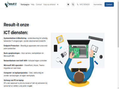 0 0412 365 655620 aangebod aanmeld aanschaf abonnement adviser afdel afstand apparat automatiser back back-upoploss bedrijf bedrijfsnam bedrijv beheerd beher betrok beveil break/fix commerc complexiteit computer computerreparaties contact controller copyright denk dienst draait dur e e-commerc efficient eig en end end-point endpoint ervar gat gewon handig helder help hom houd hulp ict ict-bedrijf inclusief info@result-it.nl inhoud intun it it-omgev jarenlang juist juridisch kleinschal koopt laptop laptopreparaties lever link maatwerk mee microsoft migraties mkb monitor netwerk netwerkbeher omgev ondernemer ondersteun onnod onz open oploss opzet oss overslan pc point prat product protection reparatie result result-it resultat richt server sharepoint snel sourc specialist stabiel startpagina stell systeembeher team unifi unifi-netwerk upoploss vakkund veilig verkop verrass via volg volled vrag werk werkplat werkplek wifi wij zelfstand