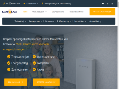+31 0 060 10.000 1689 3500 4.000 5494 62a 85 aanbied aansluit aantal aanvrag aanwez aanzien achter achterrnam actief adres advies adviser af afhank airco airco-installatie airco-installaties aircondition algemen alkmar all avond batterij bedrijfspand bedrijv begeleid beher bekijk bel belangrijk belgie benieuwd bent benut bepaald bepal bericht bescherm bespar best beter betrouw bied biedt binn blijv blokker capaciteit combinatie comfortabel complet contact contacter controler daarnaast dankzij dienst doei druk dur duurzam dynamisch e e-mailadres eig elektriciteitsnet energie energiedrom energiefixer energiekost energieleverancier energiemarkt energieoploss energieopslag energieprijz energiereken energietariev energieverbruik enkel enkhuiz ervar ervor exact extra focus friesland gan gat gebruik gebruikt gegeven geinteresseerd gemiddeld geschikt gespecialiseerd gev googl google-review grag groeit grot haalt handomdraai hangt heerhugowaard hel help helpt hierdor hieronder hiervor hoeft hoevel hog holland hom hoogwaard hoorn huis huishoud huishouden info info@limsolar.nl informatie installateur installatie installatiedienst installaties installeert installer interessant jar jell jou juist kiez kijk klant klar komt kortom kost koz kunt laadpaalinstallatie laadpal laadstation lad lag lager lang lat later lever limsolar lokal mail mailadres mak manier mat mee meerder mens menu merk minder mogelijk moment momentel monitor mrshafaq nam nederland nem net nodig noodstrom noord noord-holland offert omgev omvormer onderwerp ontdek ontvang ontwikkel onz opgewekt oploss opslan optimal overtoll pagina particulier passend perfect person plaatsing presteert prijs prijz privacy product professional project realiser regel regelgev regio reis rendabel rendement review s salderingsregel schijnt situatie sla slan slat slim slimm slimmer snel specialist stan sted sterk stijg stijgend strom stroomuitval system telefoonnummer temperatur terug tevred thuisaccu thuisbatterij toekomst toenem tus