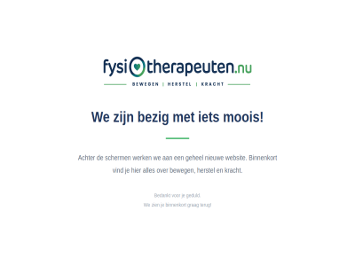 bedankt bezig binnenkort fysiotherapeuten.nu geduld grag moois terug we zien