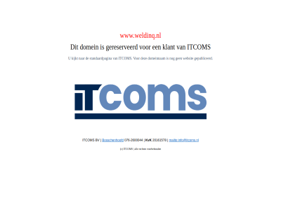 -2600044 076 20161578 all bosschenhoofd bv c domein gereserveerd info@itcoms.nl itcom klant kvk mailto recht voorbehoud www.weldinq.nl